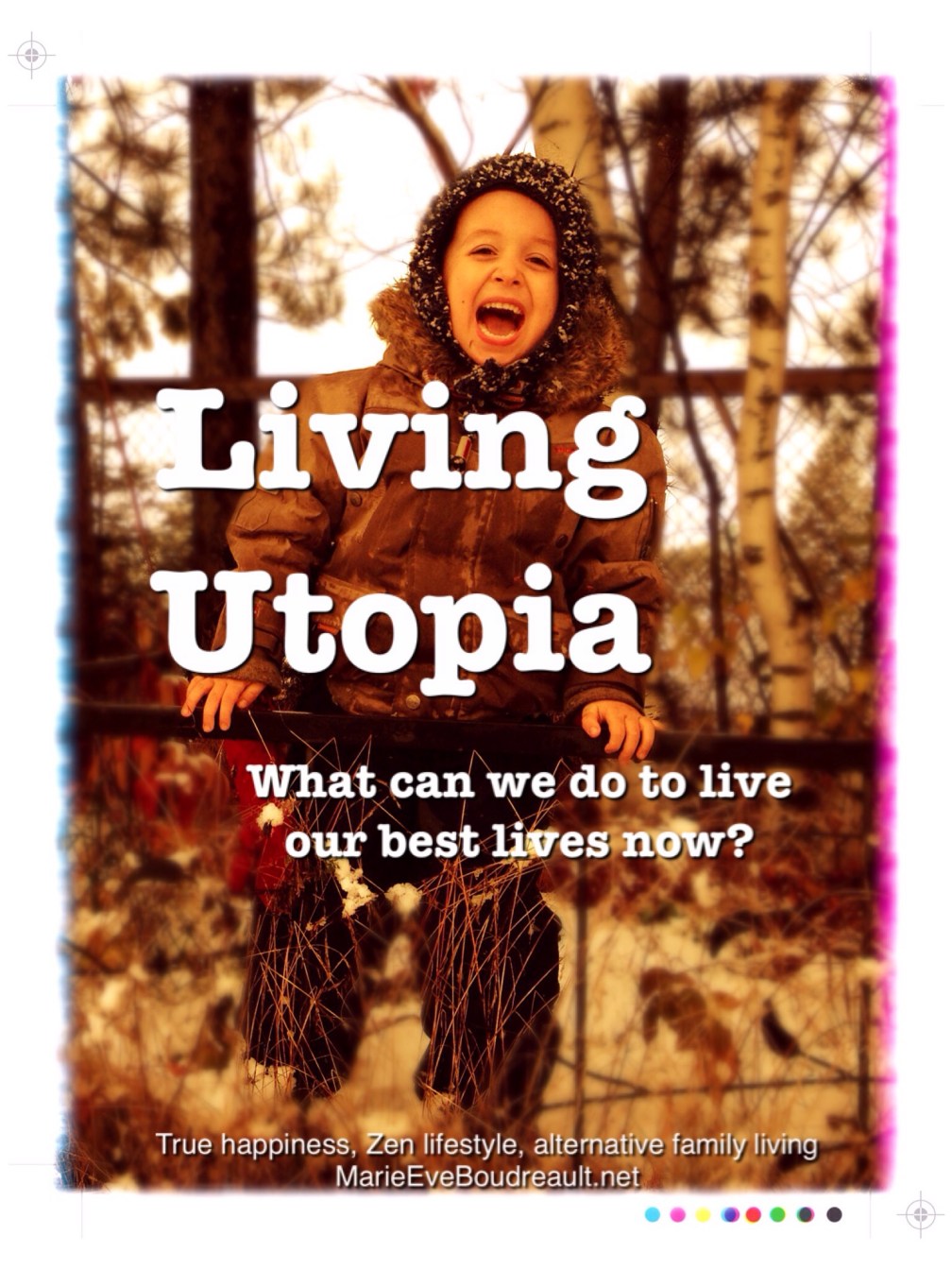 living utopia what can we do right now to live our best lives marie eve boudreault blog book zen lifestyle meaning of life dream awake